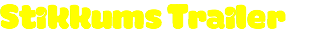 Stikkums Trailer